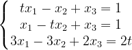 \dpi{120} \left\{\begin{matrix} tx_{1}-x_{2}+x_{3}=1\\ x_{1}-tx_{2}+x_{3}=1\\ 3x_{1}-3x_{2}+2x_{3}=2t \end{matrix}\right.